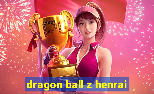 dragon ball z henrai